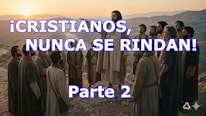 ¿Por qué no deberías desanimarte como cristiano? Parte 2